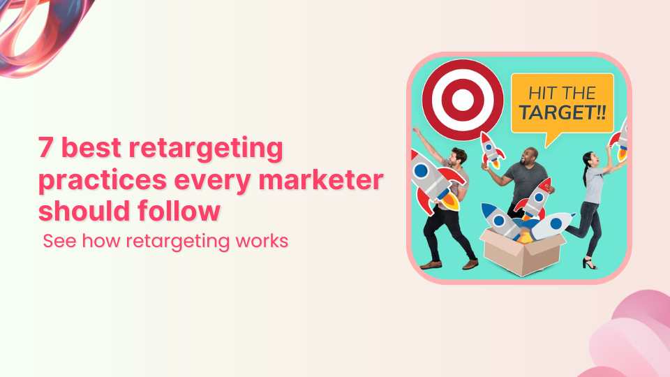 7 best retargeting practices every marketer should follow